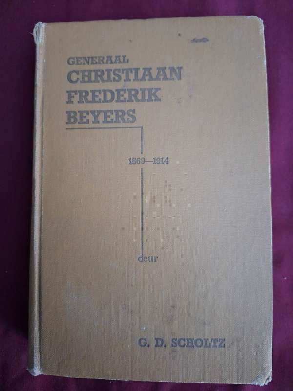 Generaal Christiaan Frederik  Beyers 1869-1914 GD Scholtz Afrikaans Text