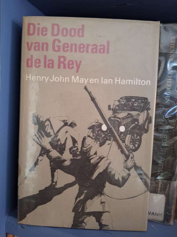 Die Dood van Generaal de la Rey -Henry May en Ian Hamilton First edition 1968 Afrikaans Text.