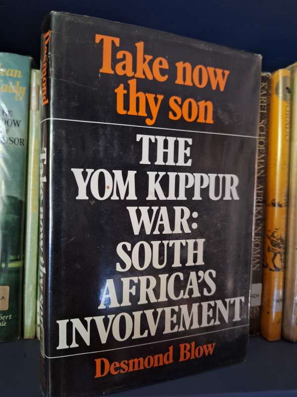 Take my Son The Yom Kipper war: SA involvement first edition 1974