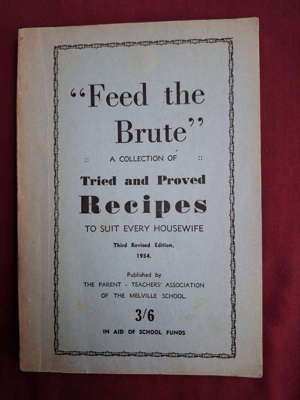 "Feed the Brute" a collection of recipes - Melville School 1954 English text.