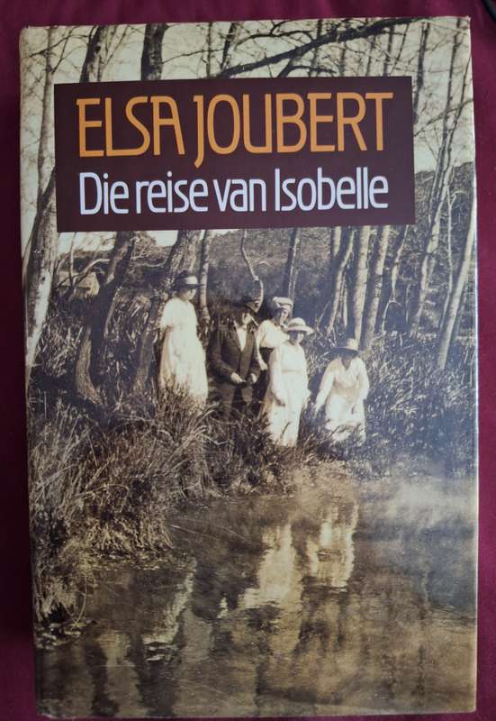 Die reise van Isobelle - Elsa Joubert 1st edition. 1995. Afrikaans Text.