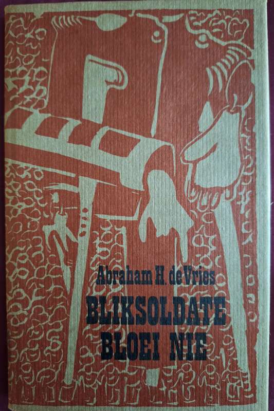 ABRAHAN H de VRIES-Bliksoldate bloei nie-1975 first edition. Afrikaans text- Short Stories