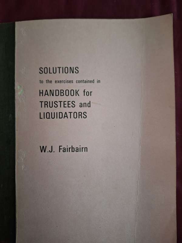 SOLUTIONS to the exercise contained in HANDBOOK for TRUSTEES and LIQUIDATORS-WJ Fairbairn 1974/law