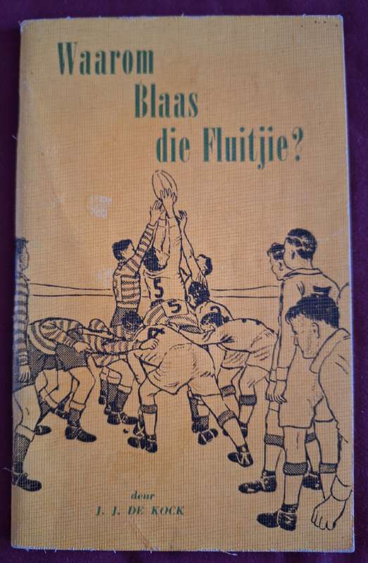 JJ de KOCK -Waarom blaas die fluitjie? 1955 - 1st edit.-Afrikaans Text-Rugby/voorwoord Danie Craven
