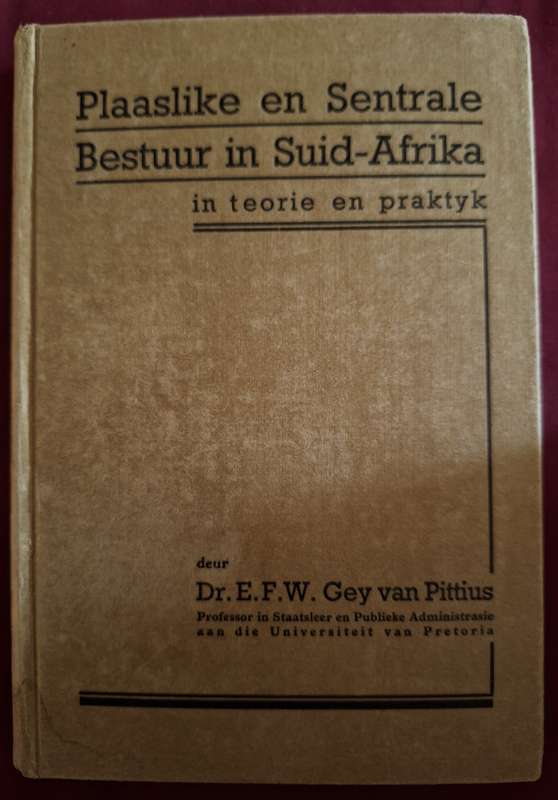 DR EFW Gey van Pittius-Plaaslike & Sentrale bestuur in SA-Teorie en praktyk -1937 1st ed.