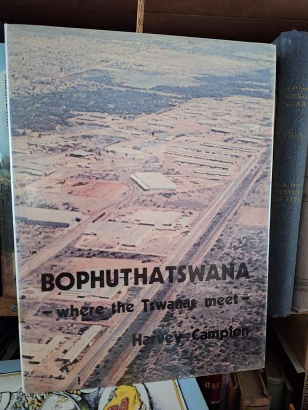 HARVEY CAMPION- BOPHUTHATSWANA -where the Tswana meet-1977 first edition