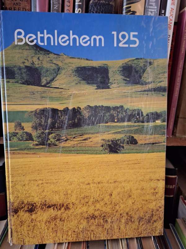 BETHLEHEM 125- APJ van Rensburg-Van Kerkplaats tot Hartland. 1864-1989