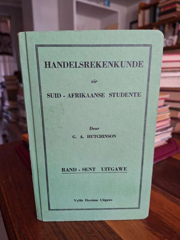 HANDELSREKENKUNDE vir SUID-AFRIKAANSE STUDENTE deur GA HUTCHINSON /rand-sent uitgawe