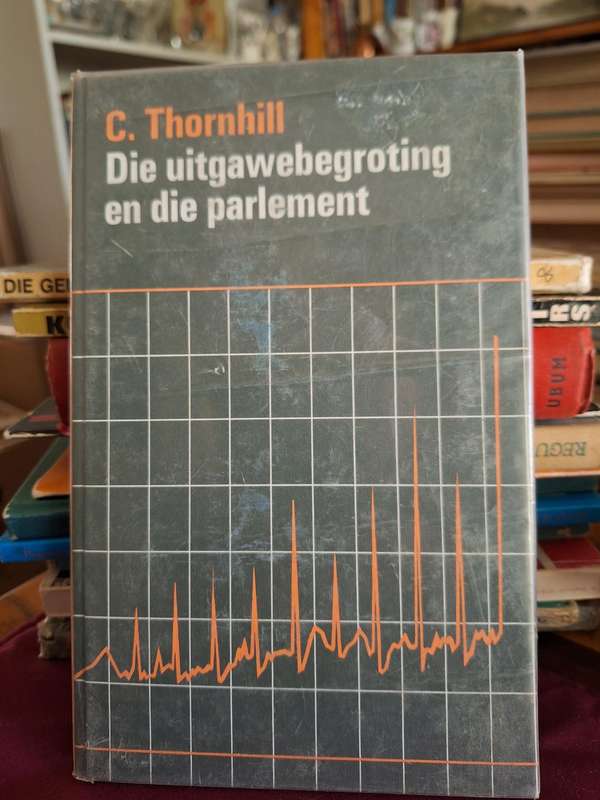 C THORNHILL - Die uitgawebegroting en die parlement. Finance first edition 1973