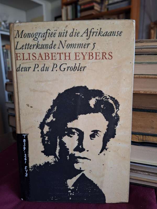 Monografiee uit die Afrikaanse Letterkunde Nommer 5 ELISABETH EYBERS deur P. du P. Grobler 1964