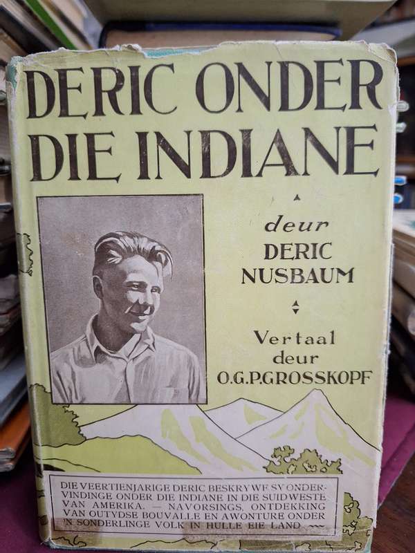 DERIC ONDER DIE INDIANE deur Deric Nusbaum- Vertaal deur OGP Grosskopf. 1930.Scarce in AFRIKAANS