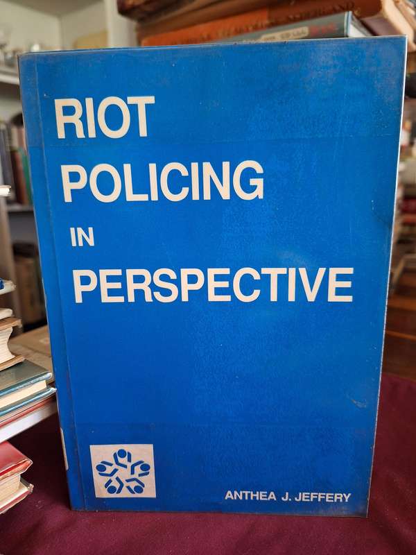 RIOT POLICING in PERSPECTIVE - Anthea J. Jeffery - 1991 - Institute of race relations.