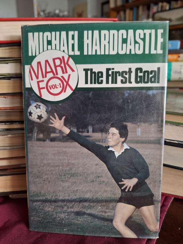 MICHAEL HARDCASTLE MARK FOX - The First Goal - 1976 first edition. Scarce.