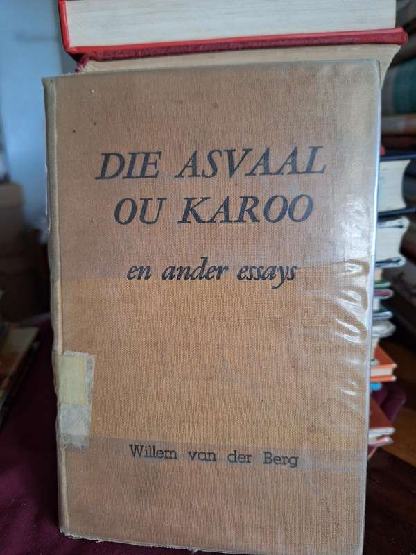 DIE ASVAAL OU KAROO en ander essays - Rare 1951 edition. Willem van der Berg