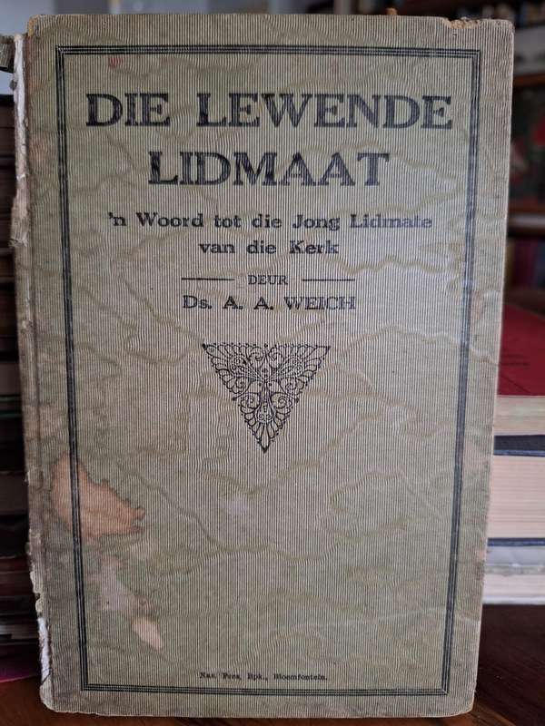 DIE LEWENDE LIDMAAT-Ds AA Weich. Rare 1927 edition. Vooraf woord deur JD Kestell.