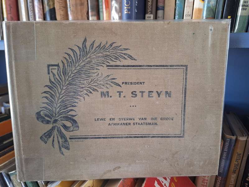 President M.T. STEYN / Lewe en sterwe van die grote Afrikaner Staatsman -