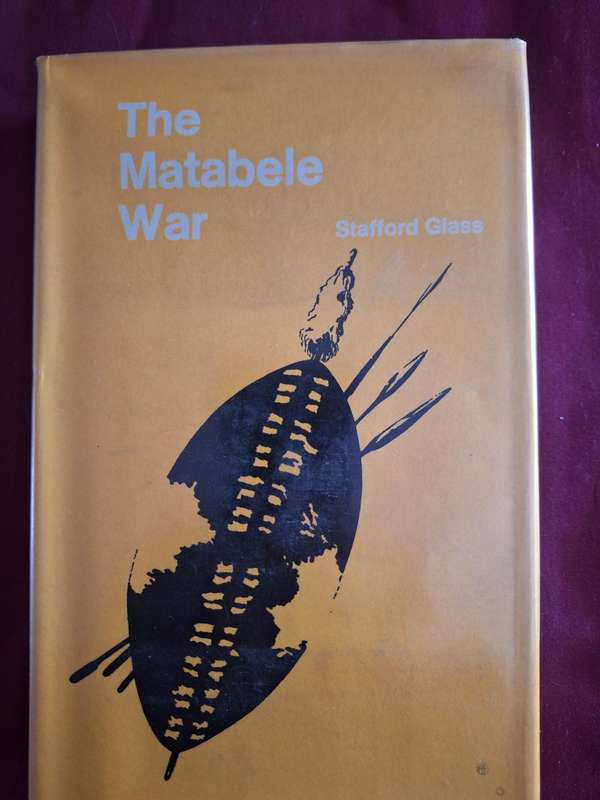 The Matabele War - Stafford Glass - 1968 first edition.