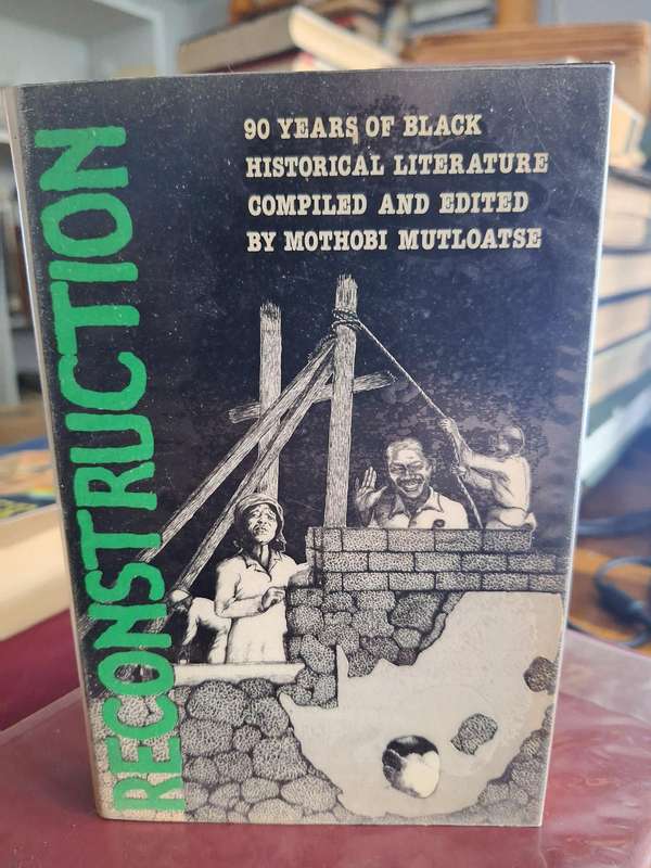 RECONSTRUCTION - 90 years of black historical literature - Mothobi Mutloatse - 1981 first edition