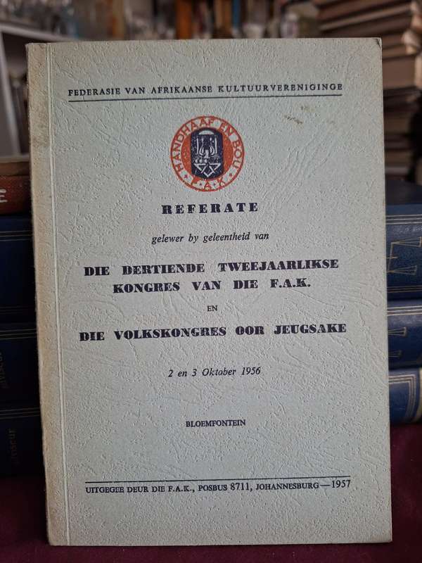 REFERATE F.A.K. Kongres - Die volkskongres oor jeugsake. 1956 i Bloemfontein