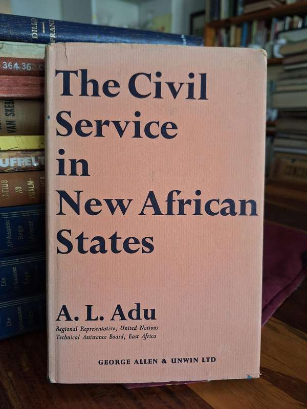 The Civil Service in New African States - A.L. Adu 1965 - Rare
