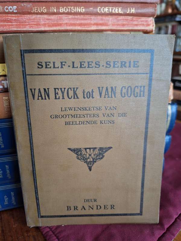 VAN EYCK TOT VAN GOGH - deur Brander. (May have belonged to GS Nienaber -signed) 1936 Selfleesserie