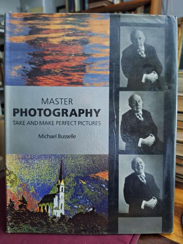 Master PHOTOGRAPHY take and make perfect pictures - Michael Buselle - 1988