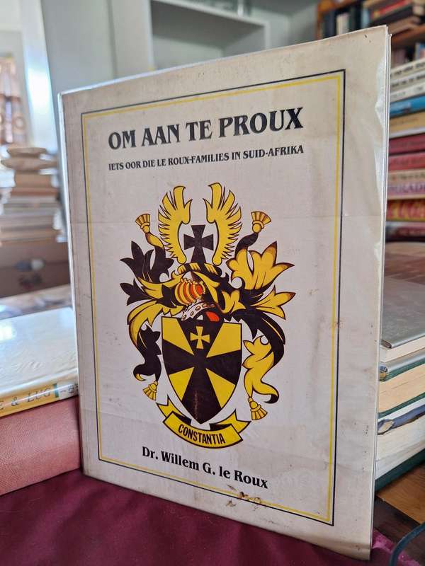 OM AAN TE PROUX/Iets oor die Le Roux-families in SA - Dr. Willem G. le Roux 1988 rare