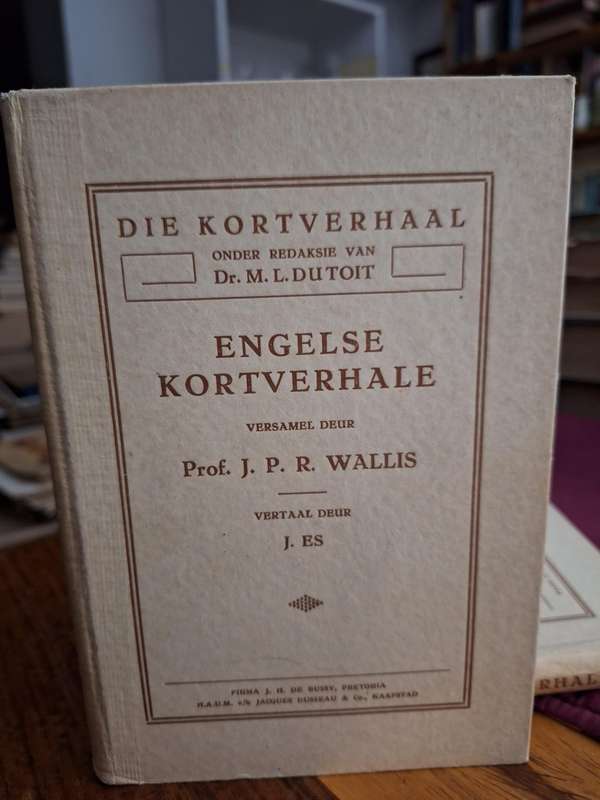 ENGELSE KORTVERHALEversamel deur Prof. J.P.R. Wallis vertaal deur J Els. Redaksie Dr ML du Toit.1932