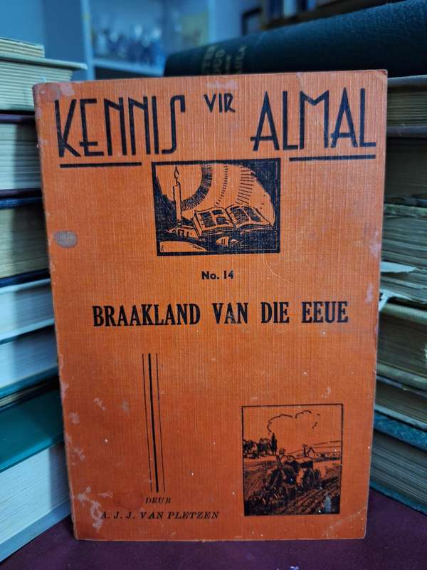 KENNIS vir ALMAL no.14 BRAAKLAND VAN DIE EEUE deur A.J.J. van Pletzen /1943
