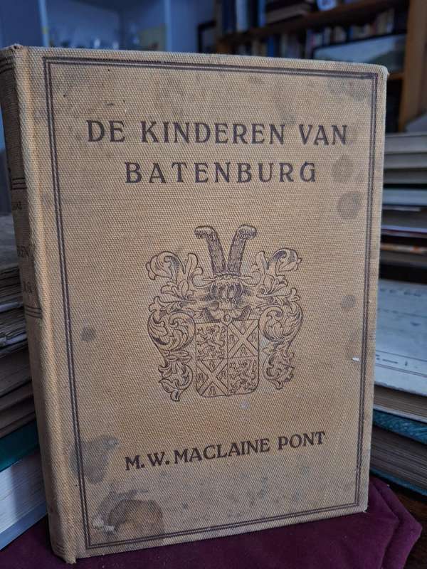 DE KINDEREN VAN BATENBURG - M.W. Maclaine PONT - Historische Roman. 1919?
