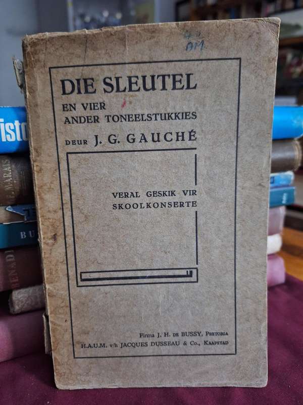DIE SLEUTEL en 4 ander toneelstukkies deur JG GAUCHE vir skoolkonserte/first edition 1933 Rare-Drama