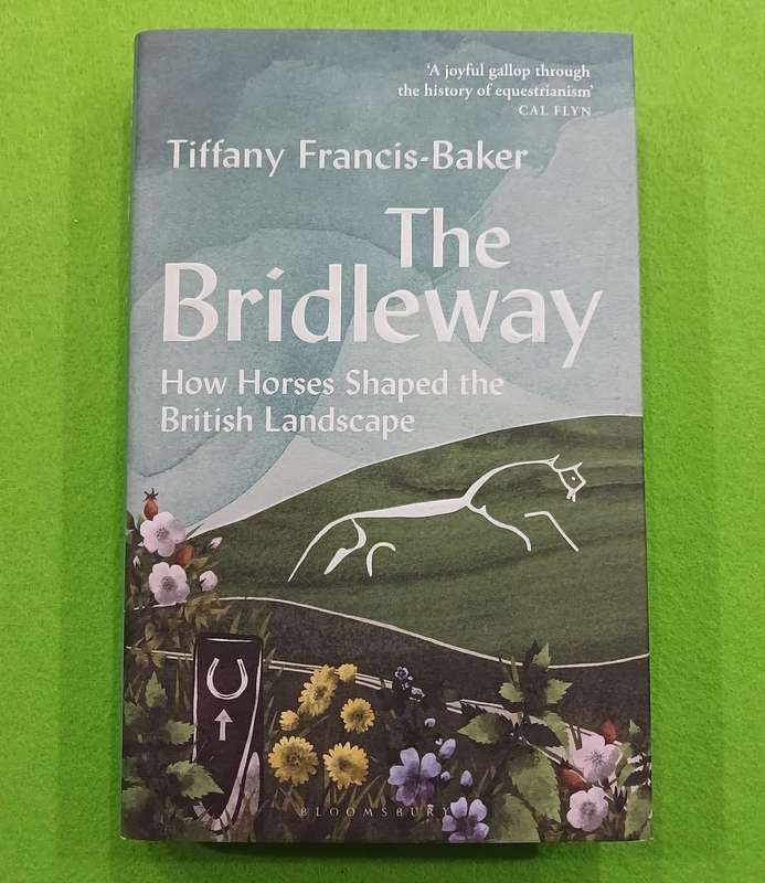 THE BRIDLE WAY- HOW HORSES SHAPED THE BRITTISH LANDSCAPE( NEW UNSEALED)
