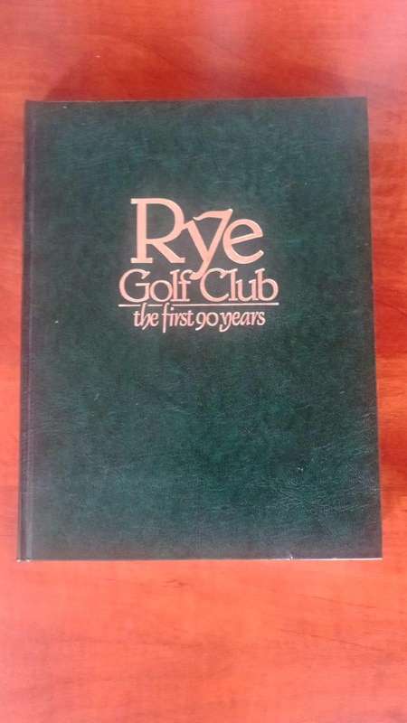 Rye Golfclub The First 90 Years Signed by the Senior Golfers Society of the UK 1st Edition 1984
