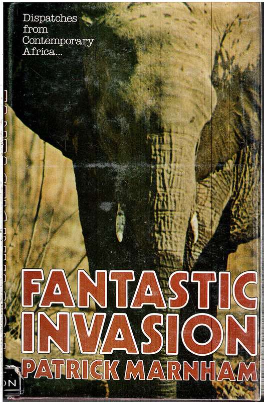 Fantastic Invasion: Dispatches from Contemporary Africa - Patrick Marnham