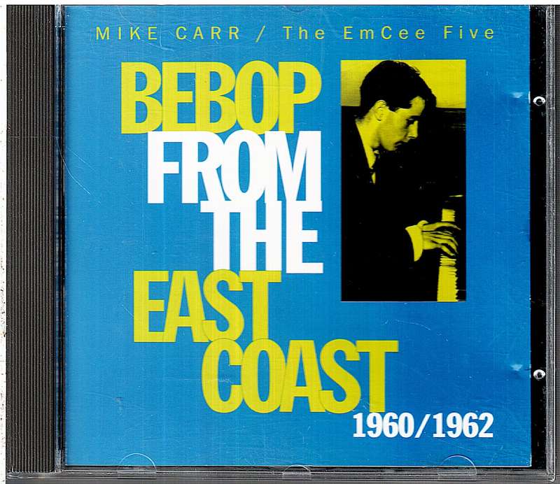 Mike Carr  / The EmCee Five  Bebop From The East Coast 1960/1962 CD