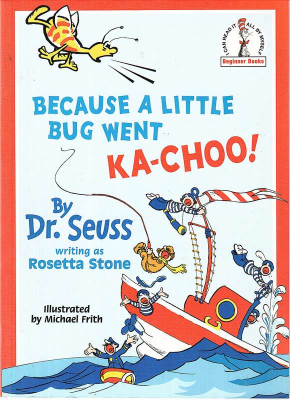 Because a Little Bug Went Ka-Choo - Dr Seuss (Writing as Rosetta Stone)