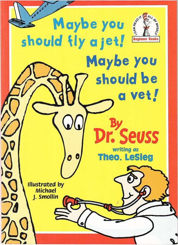Maybe You Should Fly A Jet! Maybe You Should Be A Vet!  - Dr Seuss (Writing as Theo LeSieg)
