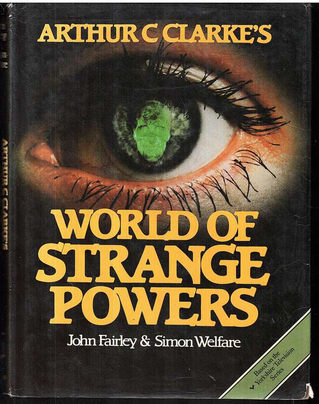 Arthur C Clarke's World of Strange Powers - John Fairley & Simon Welfare