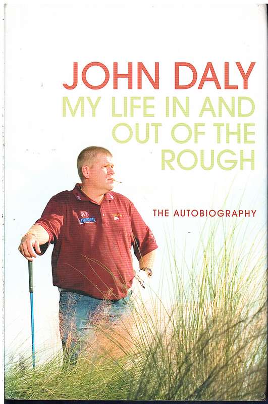 My Life In And Out Of The Rough: The Autobiography - John Daly