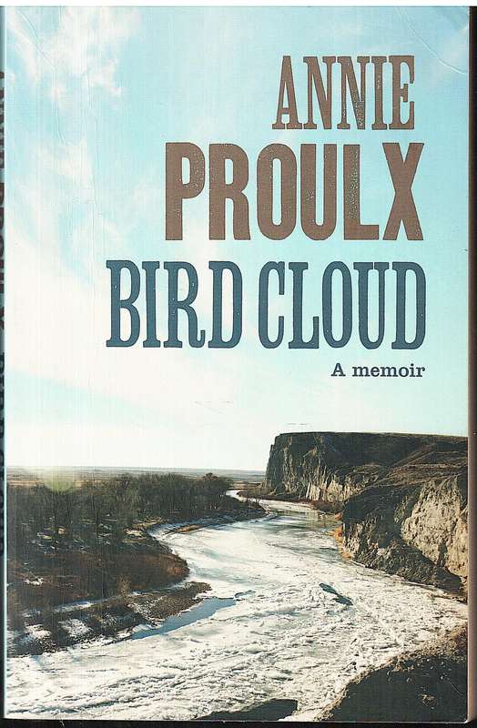 Bird Cloud: A Memoir - Annie Proulx
