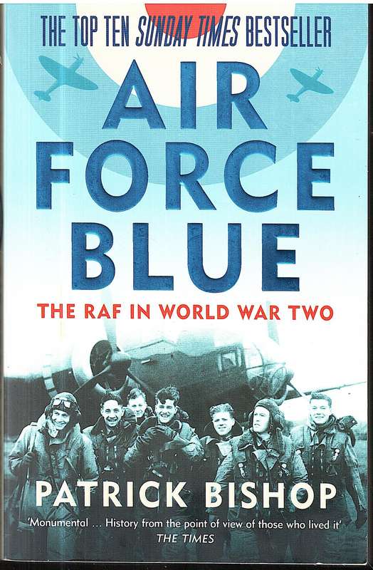 Air Force Blue: The RAF in World War Two - Patrick Bishop