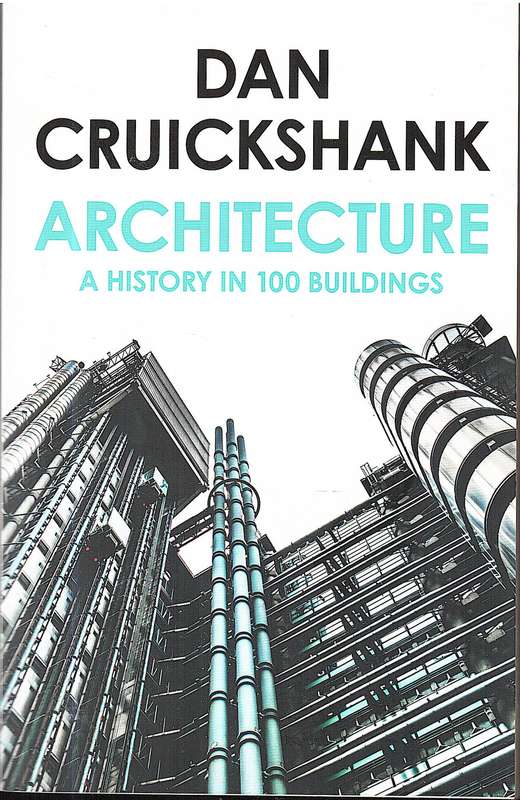Architecture: A History in 100 Buildings - Dan Cruickshank