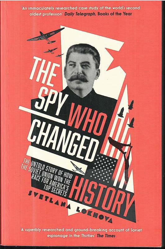 The Spy Who Changed History: The Untold Story of How the Soviet Union Won the Race for Americas Top