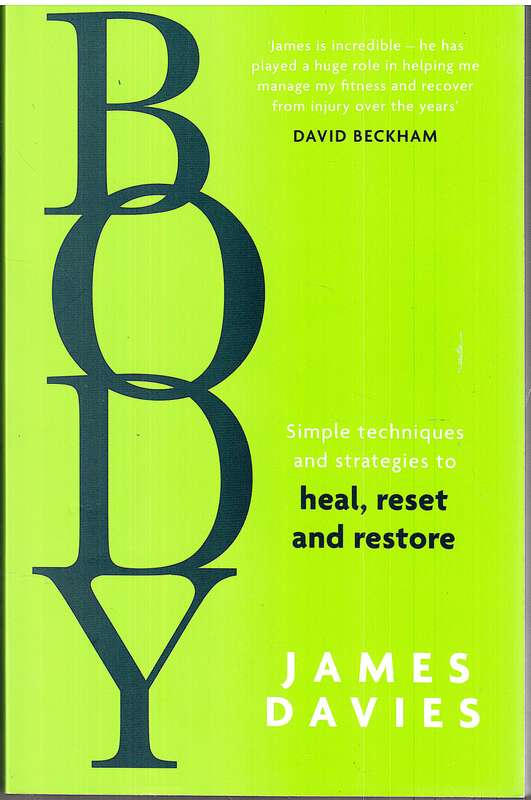 Body: Simple Techniques and Strategies to Heal, Reset and Restore - James Davies