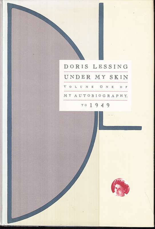Under My Skin: Volume One of My Autobiography, to 1949 - Doris Lessing