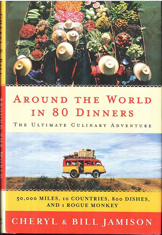 Around the World in 80 Dinners: The Ultimate Culinary Adventure - Cheryl & Bill Jamison