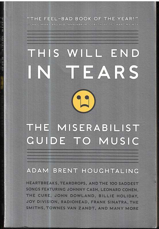 This Will End In Tears: The Miserabilist Guide To Music - Adam Brent Houghtaling