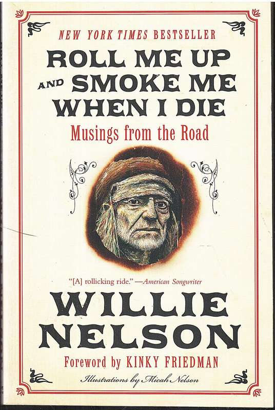 Roll Me Up and Smoke Me When I Die: Musings From the Road - Willie Nelson