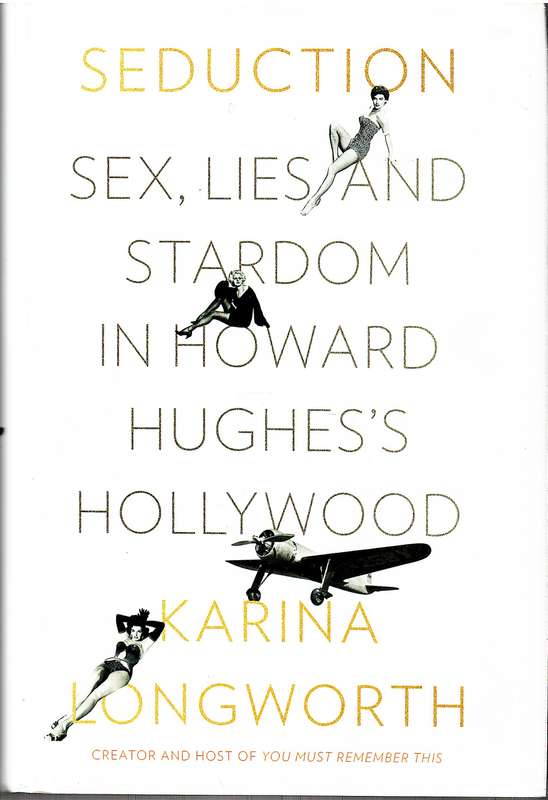 Seduction: Sex, Lies and Stardom in Howard Hughes's Hollywood - Karina Longworth