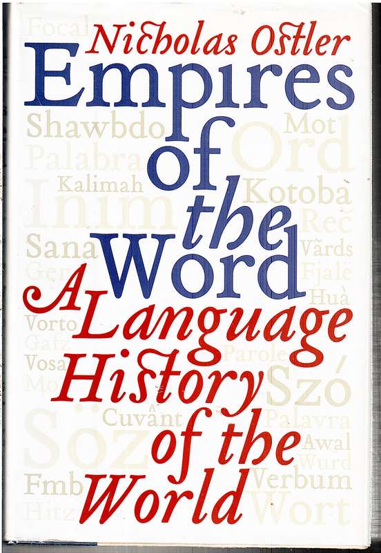 Empires of the Word: A Language History of the World - Nicholas Ostler